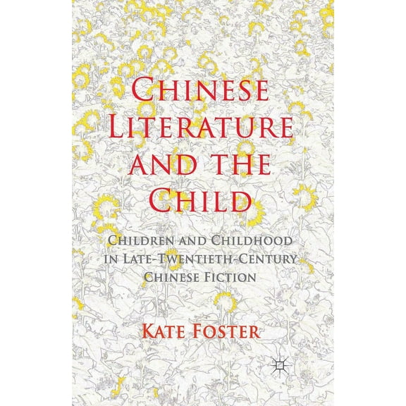 Chinese Literature and the Child: Children and Childhood in Late-Twentieth-Century Chinese Fiction, (Paperback)