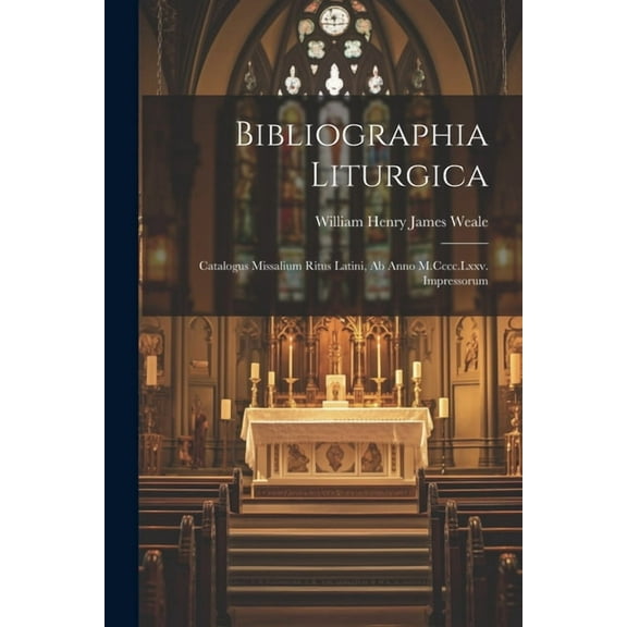 Bibliographia Liturgica: Catalogus Missalium Ritus Latini, Ab Anno M.Cccc.Lxxv. Impressorum (Paperback)