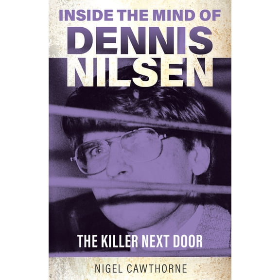 Inside the Mind Inside the Mind of Dennis Nilsen: The Killer Next Door, (Paperback)