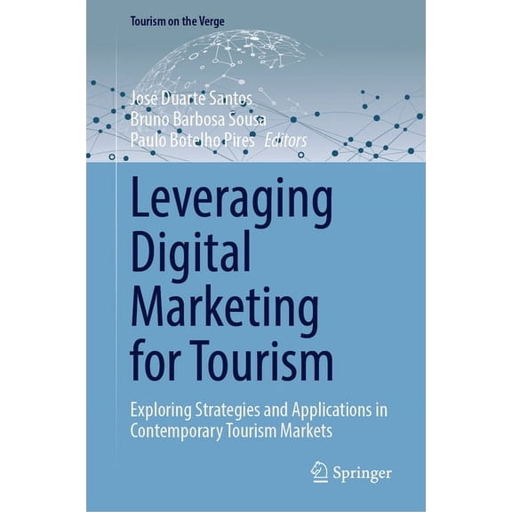 Tourism on the Verge Leveraging Digital Marketing for Tourism: Exploring Strategies and Applications in Contemporary Tourism Markets, (Hardcover)