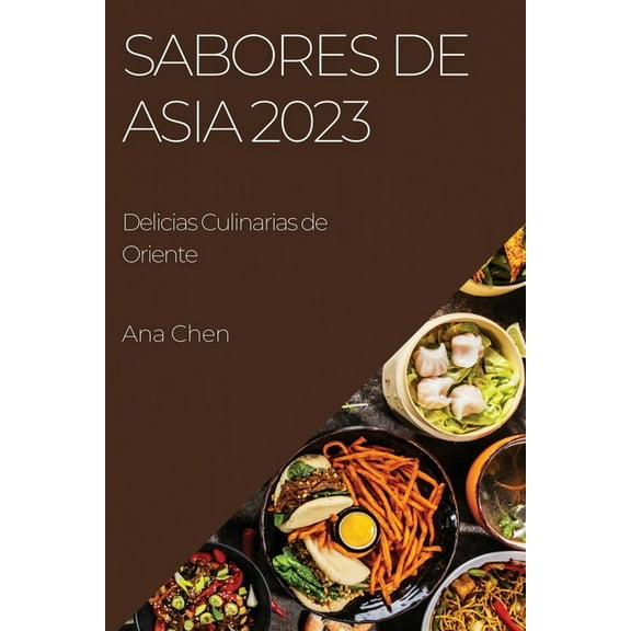 Sabores de Asia 2023: Delicias Culinarias de Oriente, (Paperback)