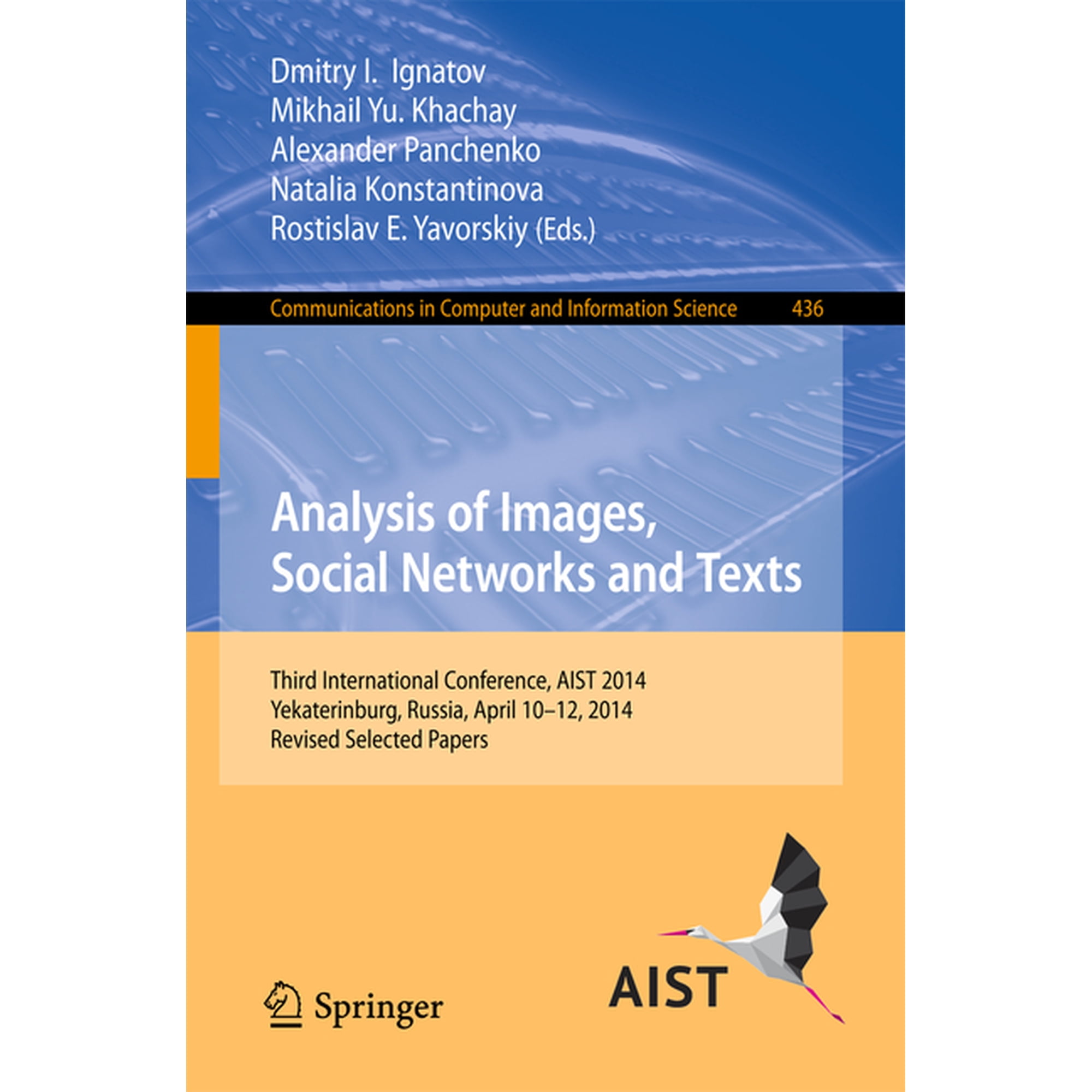 Communications in Computer and Informati Analysis of Images, Social Networks and Texts: Third International Conference, Aist 2014, Yekaterinburg, Russia, April 1, Book 436, (Paperback)