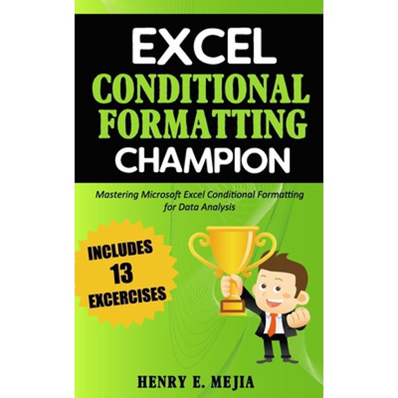 Pre-Owned Excel Conditional Formatting Champion: Mastering Microsoft Excel Conditional Formatting For Data Analysis (Paperback) 1795160403 9781795160407