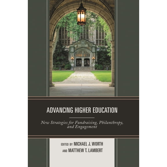 Advancing Higher Education: New Strategies for Fundraising, Philanthropy, and Engagement, (Paperback)