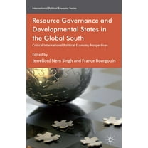 International Political Economy Resource Governance and Developmental States in the Global South: Critical International Political Economy Perspectives, (Hardcover)