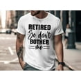 thumbnail image 2 of Retired So Don't Bother Me T-Shirt, Retirement Shirt, Funny Gift For Retired, Gift For Grandpa, Gift For Dad, Father's Day Shirt, 2 of 10