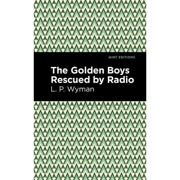 Mint Editions (the Children's Library) The Golden Boys Rescued by Radio, (Hardcover)