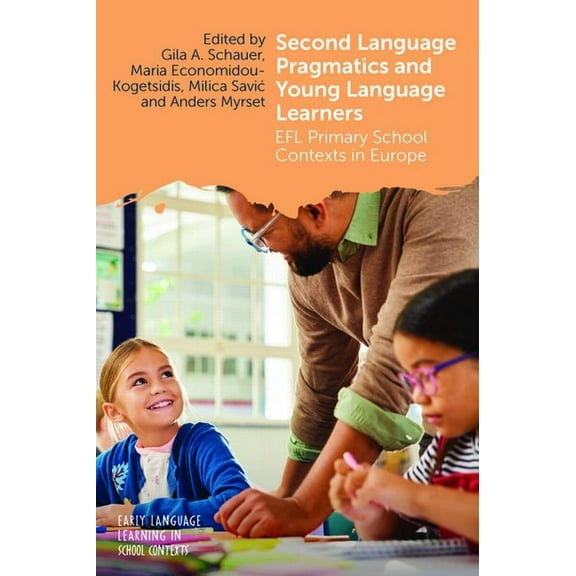 Early Language Learning in School Contex Second Language Pragmatics and Young Language Learners: EFL Primary School Contexts in Europe, Book 13, (Paperback)