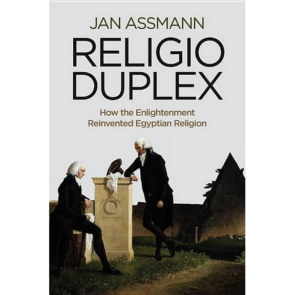Religio Duplex: How the Enlightenment Reinvented Egyptian Religion (Paperback)
