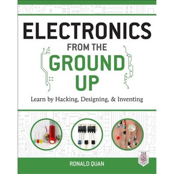 Pre-Owned Electronics from the Ground Up: Learn by Hacking, Designing, and Inventing (Paperback) 0071837280 9780071837286