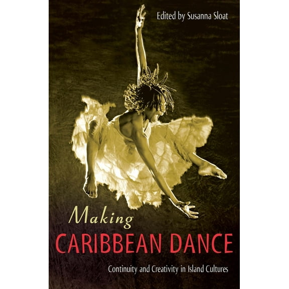 Making Caribbean Dance: Continuity and Creativity in Island Cultures, (Paperback)