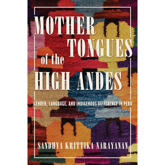 Mother Tongues of the High Andes: Gender, Language, and Indigenous Difference in Peru, (Hardcover)