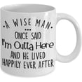 thumbnail image 2 of Men Retirement Mug A Wise Man Once Said Im Outta Here Funny Retired Idea 11 or 15 Oz White Ceramic Divorce Mugs For Men New Job Promotion Leaving Moving Coffee Cup for Coworker Friend Him Man, 2 of 7