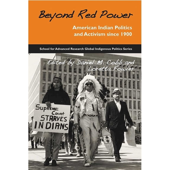 School for Advanced Research Global Indi Beyond Red Power: American Indian Politics and Activism Since 1900, (Paperback)