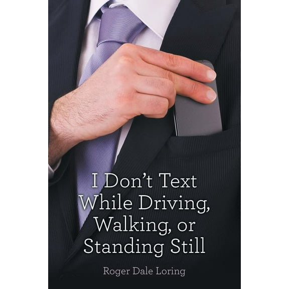 I Don't Text While Driving, Walking, or Standing Still, (Paperback)