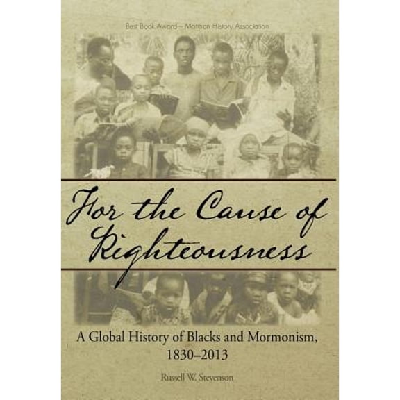 For the Cause of Righteousness: A Global History of Blacks and Mormonism, 1830-2013 (Hardcover)
