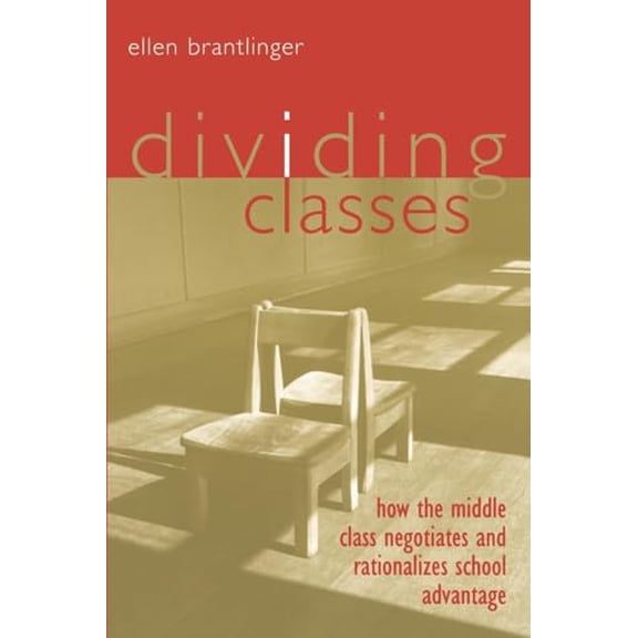 Pre-Owned Dividing Classes: How the Middle Class Negotiates and Rationalizes School Advantage (Paperback) 041593298X 9780415932981