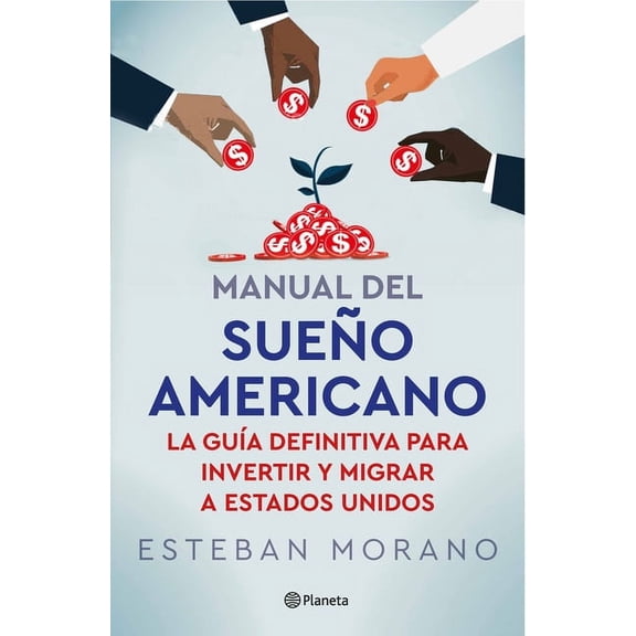 Manual del SueÃ±o Americano: La GuÃ­a Definitiva Para Invertir Y Migrar a Estados Unidos / The American Dream Manual, (Paperback)