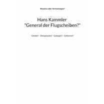 Hans Kammler "General der Flugscheiben?": Getötet? - Übergelaufen? - Gefangen? - Geflüchtet? (Paperback)