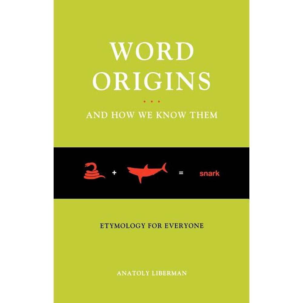Word Origins... and How We Know Them Etymology for Everyone