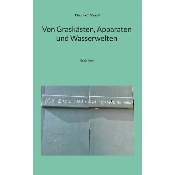 Von GraskÃ¤sten, Apparaten und Wasserwelten: ErzÃ¤hlung, (Paperback)