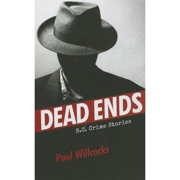 Dead Ends: B.C. Crime Stories, (Paperback)