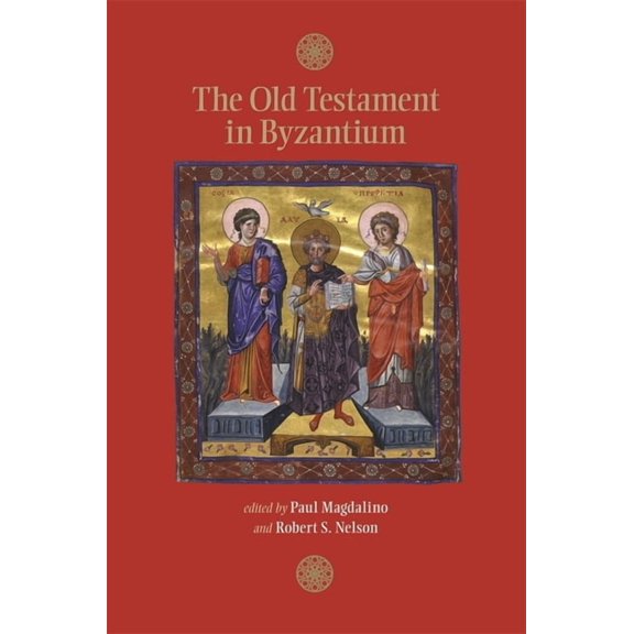 Dumbarton Oaks Byzantine Symposia and Colloquia: The Old Testament in Byzantium (Paperback)