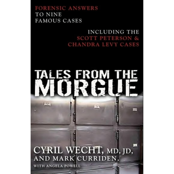Pre-Owned Tales from the Morgue: Forensic Answers to Nine Famous Cases Including the Scott Peterson  (Hardcover 9781591023531) by Cyril H Wecht, Mark Curriden, Angela Powell
