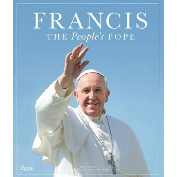 Pre-Owned Francis: The People's Pope (Hardcover) 0847845532 9780847845538