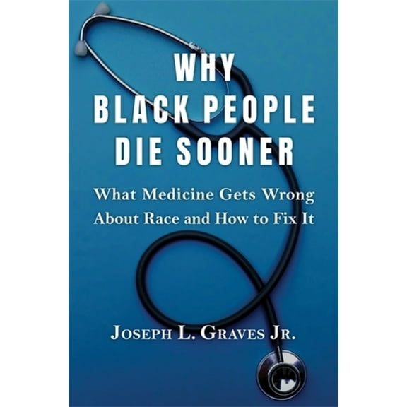 Why Black People Die Sooner: What Medicine Gets Wrong about Race and How to Fix It, (Hardcover)