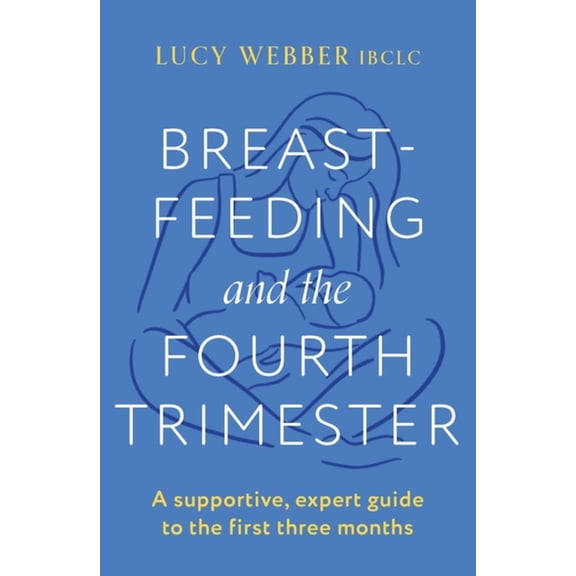 Breastfeeding and the Fourth Trimester, (Paperback)