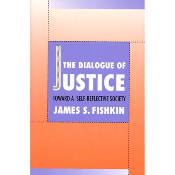 Pre-Owned The Dialogue of Justice: Toward a Self-Reflective Society (Paperback) by James S Fishkin