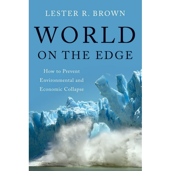 World on the Edge : How to Prevent Environmental and Economic Collapse