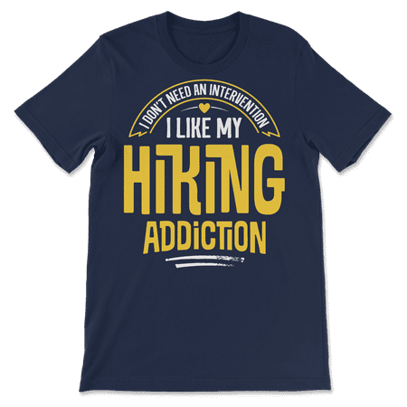 Funny Hiking T-Shirt - I Like My Addiction