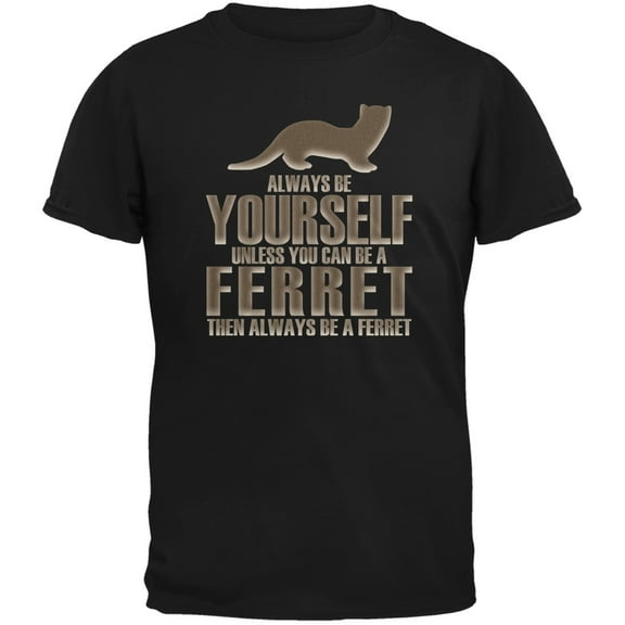 Always Be Yourself Ferret Black Adult T-Shirt - Medium