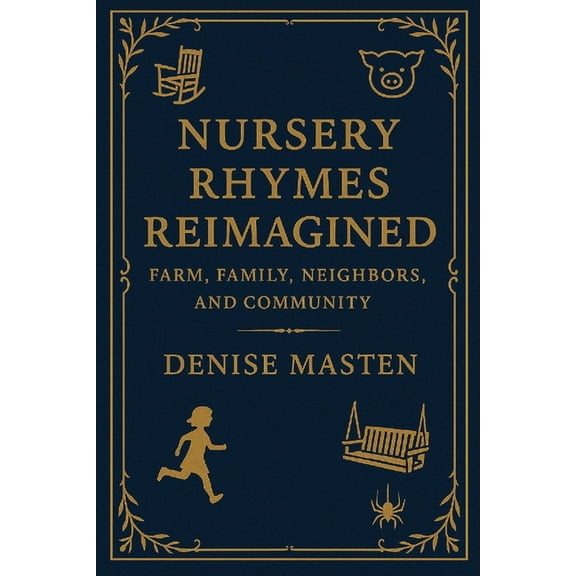 Nursery Rhymes Reimagined: Farm, Family, Neighbors, and Community, (Paperback)