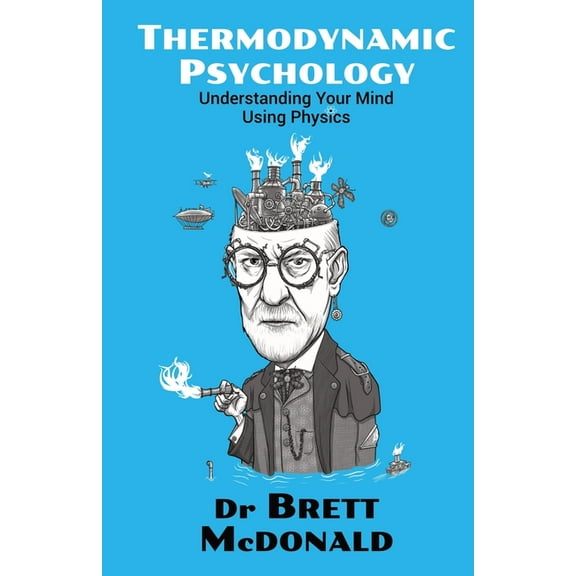 Thermodynamic Psychology: Understanding Your Mind Using Physics, (Paperback)