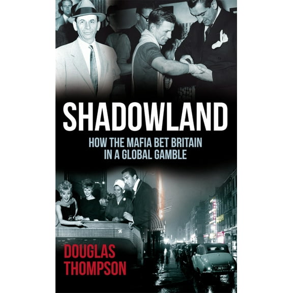 Shadowland : How the Mafia Bet Britain in a Global Gamble (Paperback)