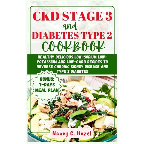 CKD Stage 3 And Diabetes Type 2 Cookbook: Healthy Delicious Low-Sodium Low-Potassium and Low-Carb Recipes to Reverse Chronic Kidney Disease and Type 2 Diabetes (Paperback)