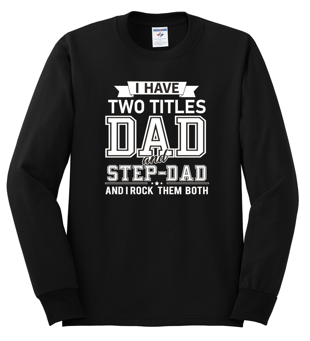 Wild Bobby,I Have Two Titles Dad and Step Dad Rock Them Both Step Dad Gift, Father's Day, Men Long Sleeve Shirt, Black, 2XL - image 2 of 3