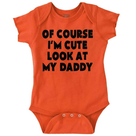 

Brisco Brands Of Course Im Cute Look At Daddy Youth Baby Romper Bodysuit