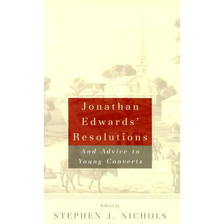 Jonathan Edwards' Resolutions : And Advice to Young (Jonathan Edwards Preaching Style Could Be Best Described As)