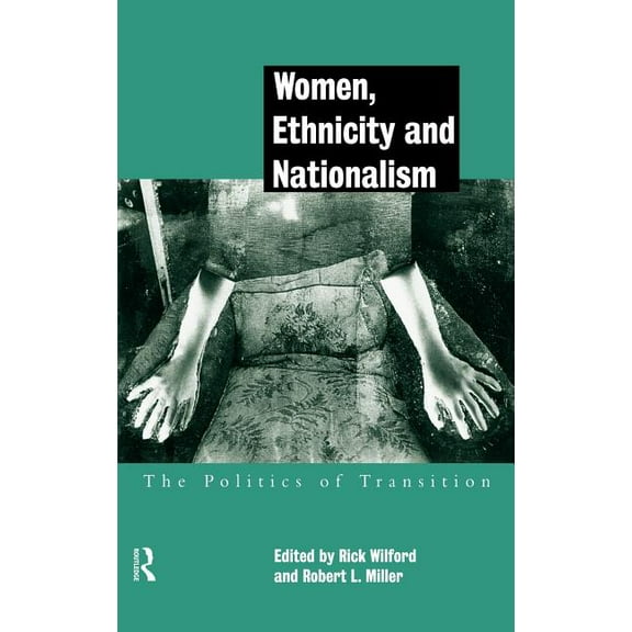 Women, Ethnicity and Nationalism: The Politics of Transition, (Hardcover)