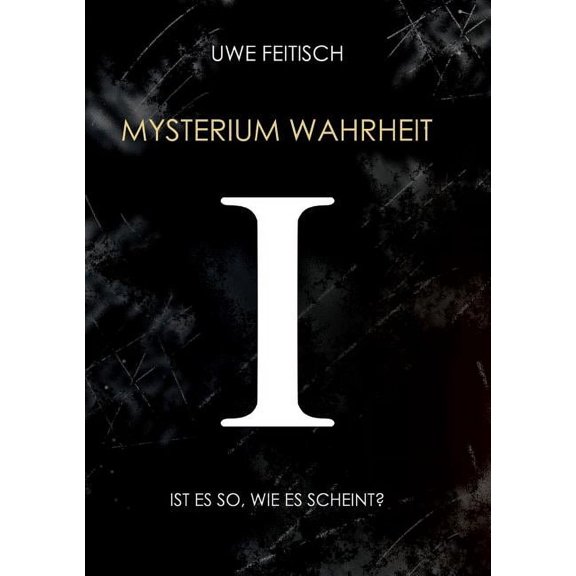 Mysterium Wahrheit I : Ist es so, wie es scheint? (Paperback)
