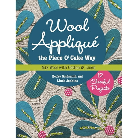 Soft Cotton Mix Wool Applique the Piece O' Cake Way: 12 Cheerful Projects Mix Wool with Cotton & Linen (Paperback) ()
