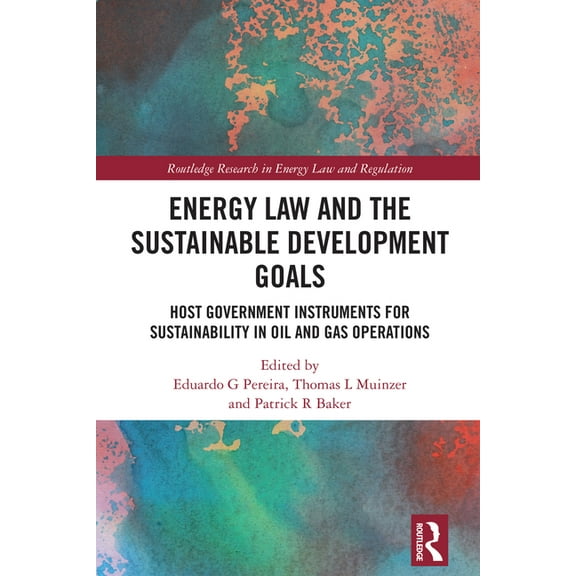 Routledge Research in Energy Law and Reg Energy Law and the Sustainable Development Goals: Host Government Instruments for Sustainability in Oil and Gas Operatio, (Hardcover)