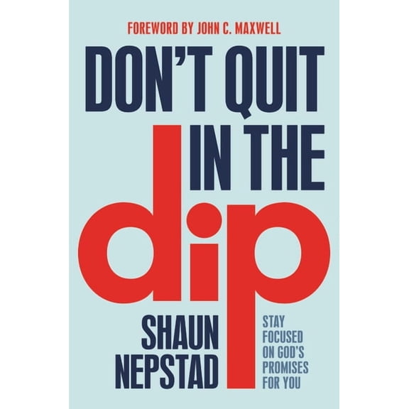 Don't Quit in the Dip: Stay Focused on God's Promises for You (Hardcover)