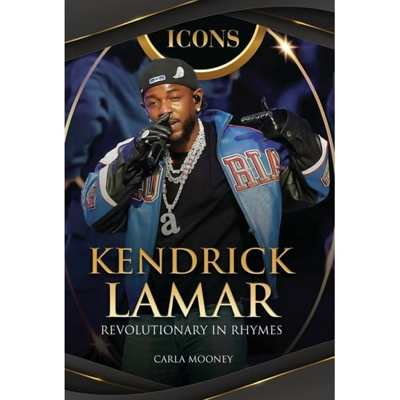 Icons Kendrick Lamar: Revolutionary in Rhymes, (Hardcover)