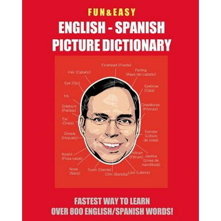 Fun & Easy! English - Spanish Picture Dictionary : Fastest Way to Learn Over 800 English and Spanish (Best Way To Learn Spanish As An Adult)