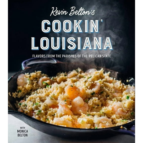 Kevin Belton's Cookin' Louisiana: Flavors from the Parishes of the Pelican State, (Hardcover)